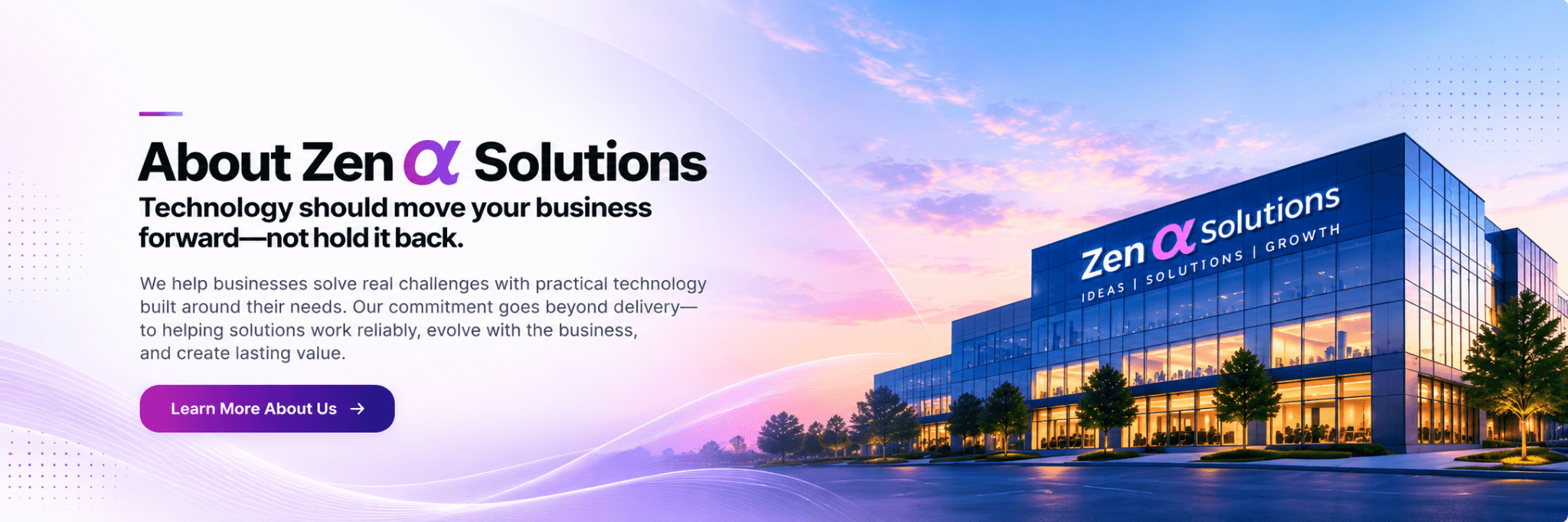 About Zen α Solutions. Technology should move your business forward—not hold it back. We help businesses solve real challenges with practical technology built around their needs. Learn more about us.